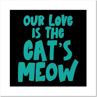 Our love is The Cat's Meow Posters and Art